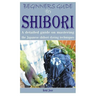 Beginners Guide to Shibori: A detailed guide on mastering the Japanese shibori dyeing techniques