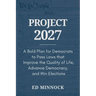 Project 2027: A Bold Plan for Democrats to Pass Laws that Improve the Quality of Life, Advance Democracy, and Win Elections