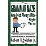 Grammar Nazis Are Not Always Rite, Right, Write: Based on a creative writing course that repudiates most of what is considered proper for writing fict
