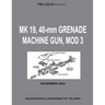 MK 19, 40-mm Grenade Machine Gun, MOD 3 (FM 3-22.27 / FM 23.27) (With Change 1 - September 2006)