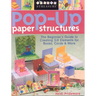 Pop-Up Paper Structures: The Beginner's Guide to Creating 3-D Elements for Books, Cards & More