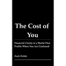 The Cost of You: Financial Clarity in a World That Profits When You Are Confused