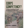 Corps Competency?: III Marine Amphibious Force Headquarters in Vietnam