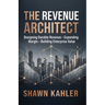 The Revenue Architect: Designing Durable Revenue, Expanding Margin, and Building Enterprise Value