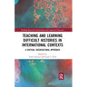 Teaching and Learning Difficult Histories in International Contexts: A Critical Sociocultural Approach