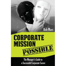 Corporate Mission Possible: The Manager's Guide to a Successful Corporate Career