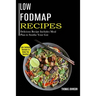 Low Fodmap Recipes: Low Fodmap Recipes to Keep You Healthy! (Delicious Recipe Includes Meal Plan to Soothe Your Gut)