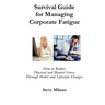 Survival Guide for Managing Corporate Fatigue: How to Reduce Physical and Mental Stress Trough Habit and Lifestyle Changes
