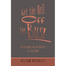 Get the Hell off the Bus!: Bus! the Warped, Wild, and Wicked Life of a Tour Leader!