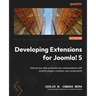 Developing Extensions for Joomla! 5: Extend your sites and build rich customizations with Joomla! plugins, modules, and components