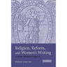 Religion, Reform, and Women's Writing in Early Modern England