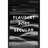 Flaubert Postsecular: Modernity Crossed Out