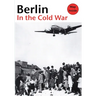 Berlin in the Cold War: The Battle for the Divided City and the Rise and Fall of the Wall