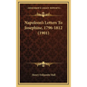 Napoleon's Letters To Josephine, 1796-1812 (1901)