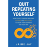 Quit Repeating Yourself: How Today's Leaders Are Using Systems and Processes to Grow Their Business The Right Way