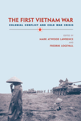 The First Vietnam War: Colonial Conflict and Cold War Crisis - Paperback by Books by splitShops