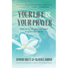 Your Life Is Your Prayer: Wake Up to the Spiritual Power in Everything You Do (Meditations, Affirmations, for Readers of 90 Days of Power Prayer or En
