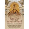 Sent Out Into the World: A Liturgical Theology for a Parish Community and the New Evangelization--A Reading of the Order of the Dedication of a