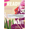 Ready, Set, Wait.: The Unadulterated Truth about Navigating Sex, Singleness, and Abstinence as a Christian Woman