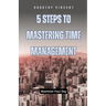 5 Steps to Mastering Time Management: Maximize Your Day