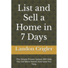 List and Sell a Home in 7 Days: This Simple Proven System Will Help You Sell More Homes And Save You Time