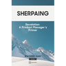 Sherpaing: Revelation: A Product Manager's Primer: Product Thinking, Methodologies, and Frameworks that Define AI-era Product Leadership