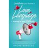 Understanding your Partner's Love Language + Anxiety in Your Relationship: 2 In 1- Secrets on How to Eliminate Fear to Build a Happy and Healthy Relat