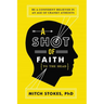 A Shot of Faith (to the Head): Be a Confident Believer in an Age of Cranky Atheists