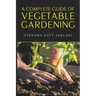 A Complete Guide of Vegetable Gardening