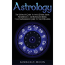 Astrology: The Ultimate Guide to the 12 Zodiac Signs, Numerology, and Kundalini Rising + A Comprehensive Guide to Tarot Reading