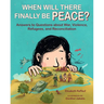 When Will There Finally Be Peace?: Answers to Questions about War, Violence, Refugees, and Reconciliation