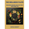 The Wellness Plate: Delicious Recipes and Tips for a Healthier You