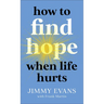 How to Find Hope When Life Hurts