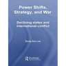 Power Shifts, Strategy and War: Declining States and International Conflict