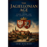 The Jagiellonian Age Union, Empire, and the Golden Century