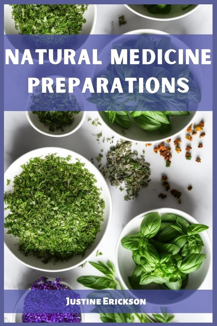 Natural Medicine Preparations: Harnessing Nature's Remedies for Holistic Wellness (2023 Guide for Beginners) - Paperback by Books by splitShops