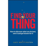 Find Your Thing: How to Discover What You Do Best, Own It and Get Known for It