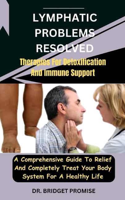 Lymphatic problems resolved: Therapies For Detoxification And Immune Support: A Comprehensive Guide To Relief And Completely Treat Your Body System - Paperback by Books by splitShops