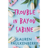 Trouble in Bayou Sabine: A Bayou Sabine Novel