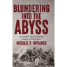 Blundering into the Abyss: The German Empire and the Coming of World War I