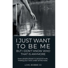 I Just Want To Be Me But I Don't Know Who That Is Anymore: From people pleaser to personal truth, finding your voice under all the noise.