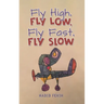 Fly High, Fly Low, Fly Fast, Fly Slow