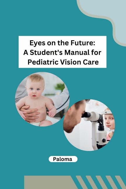 Eyes on the Future: A Student's Manual for Pediatric Vision Care - Paperback by Books by splitShops