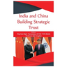India and China: Building Strategic Trust
