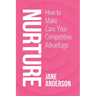 Nurture: How to Make Care Your Competitive Advantage