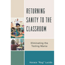 Returning Sanity to the Classroom: Eliminating the Testing Mania