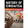 The History of Croatia: From Illyria to the Habsburgs (Skriuwer.com Edition)