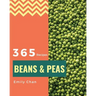 Beans & Peas 365: Enjoy 365 Days with Amazing Beans & Peas Recipes in Your Own Beans & Peas Cookbook! [book 1]