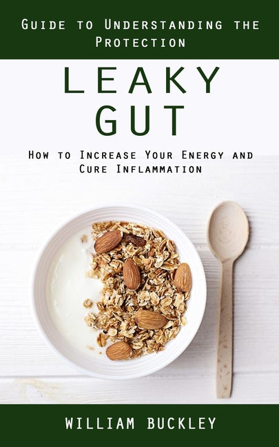 Leaky Gut: Guide to Understanding the Protection (How to Increase Your Energy and Cure Inflammation): Guide to Understanding the - Paperback by Books by splitShops