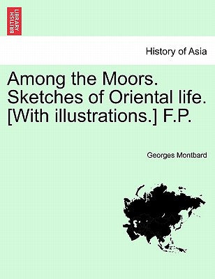 Among the Moors. Sketches of Oriental Life. [With Illustrations.] F.P. - Paperback by Books by splitShops